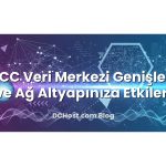 RIPE NCC Veri Merkezi Genişlemeleri ve Ağ Altyapınıza Etkileri