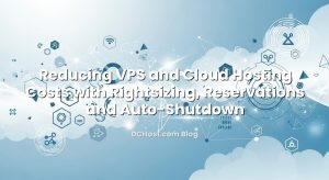 Reducing VPS and Cloud Hosting Costs with Rightsizing, Reservations and Auto‑Shutdown