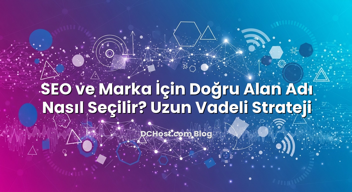 SEO ve Marka İçin Doğru Alan Adı Nasıl Seçilir? Uzun Vadeli Strateji ile ilgili görsel açıklama