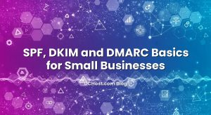SPF, DKIM and DMARC Basics for Small Businesses