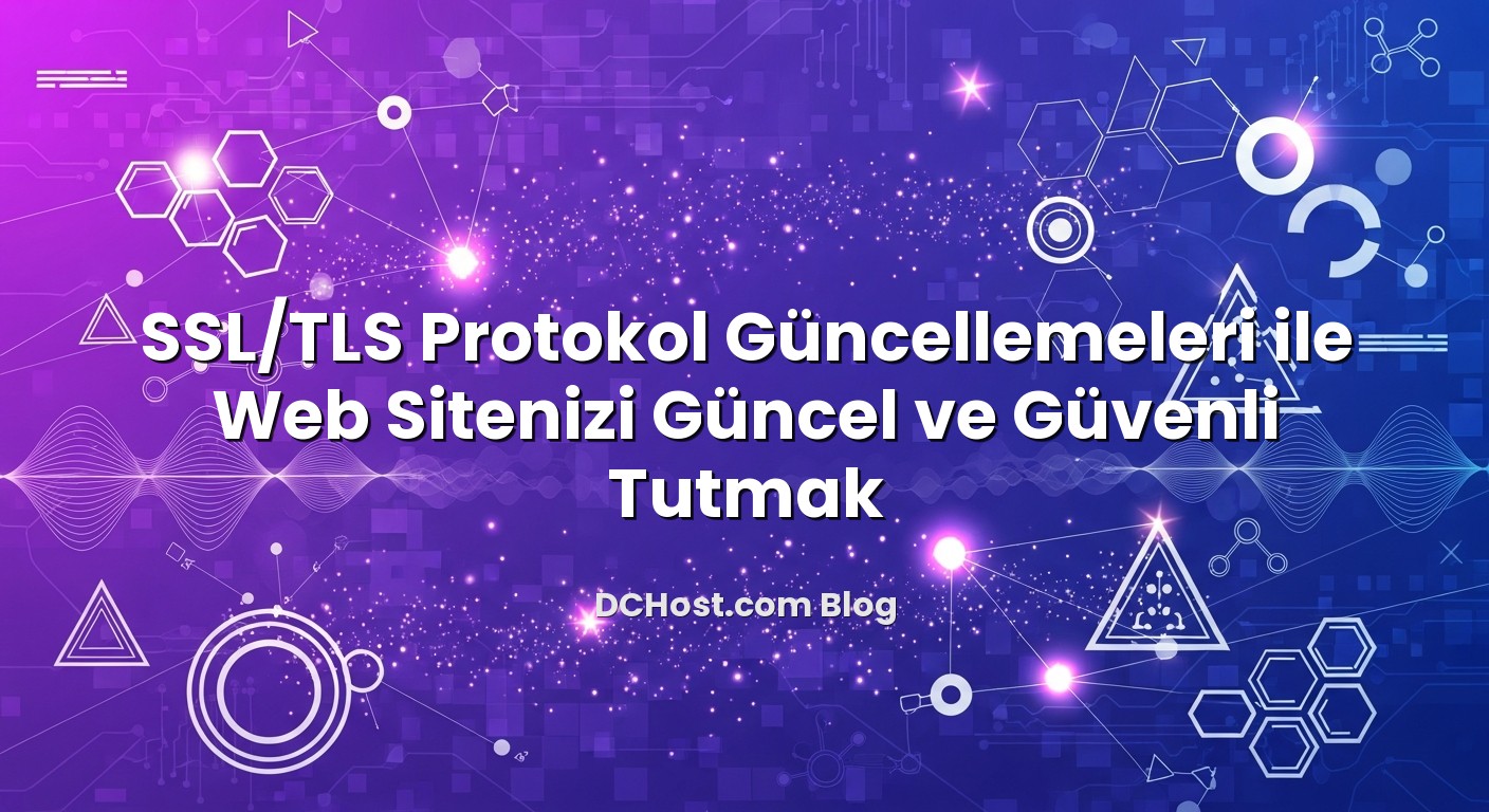 SSL/TLS Protokol Güncellemeleri ile Web Sitenizi Güncel ve Güvenli Tutmak başlıklı makale görseli