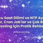 Sunucu Saat Dilimi ve NTP Ayarları: Loglar, Cron Job’lar ve Çok Bölgeli Hosting İçin Pratik Rehber