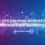 Tek VPS Üzerinde Birden Fazla WordPress Sitesi Barındırmak