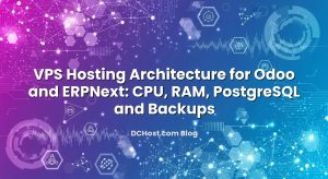 VPS Hosting Architecture for Odoo and ERPNext: CPU, RAM, PostgreSQL and Backups