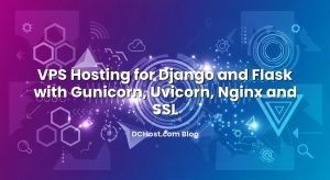 VPS Hosting for Django and Flask with Gunicorn, Uvicorn, Nginx and SSL