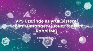 VPS Üzerinde Kuyruk Sistemi Seçimi: Database Queue, Redis ve RabbitMQ