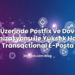 VPS Üzerinde Postfix ve Dovecot Optimizasyonu ile Yüksek Hacimli Transactional E‑Posta