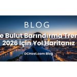 VPS ve Bulut Barındırma Trendleri: 2026 İçin Yol Haritanız