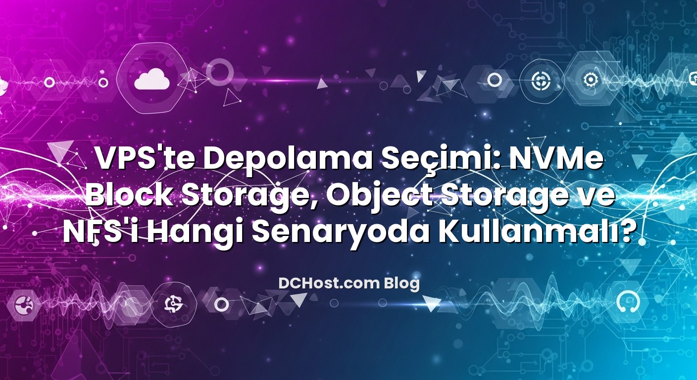 VPS’te Depolama Seçimi: NVMe Block Storage, Object Storage ve NFS’i Hangi Senaryoda Kullanmalı? ile ilgili görsel a...