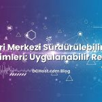 Veri Merkezi Sürdürülebilirlik Girişimleri: Uygulanabilir Rehber