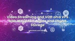 Video Streaming and VOD on a VPS with HLS/DASH, Nginx and Object Storage