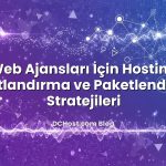 Web Ajansları İçin Hosting Fiyatlandırma ve Paketlendirme Stratejileri
