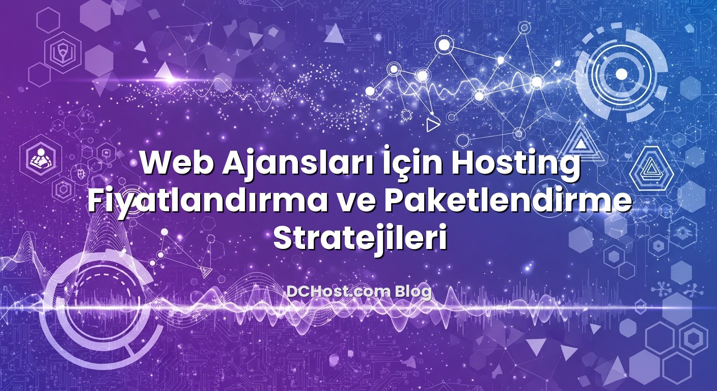 Web Ajansları İçin Hosting Fiyatlandırma ve Paketlendirme Stratejileri için hazırlanmış açıklayıcı görsel