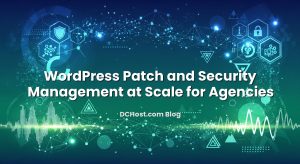 WordPress Patch and Security Management at Scale for Agencies