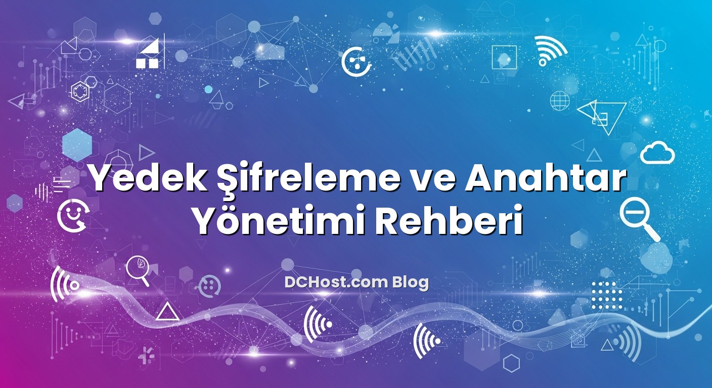 Yedek Şifreleme ve Anahtar Yönetimi Rehberi için hazırlanmış açıklayıcı görsel