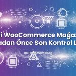 Yeni WooCommerce Mağazası Açmadan Önce Son Kontrol Listesi