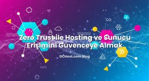 Zero Trust ile Hosting ve Sunucu Erişimini Güvenceye Almak