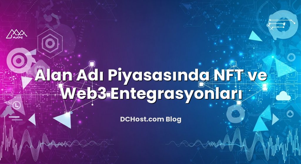 Alan Adı Piyasasında NFT ve Web3 Entegrasyonları