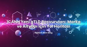 ICANN Yeni gTLD Başvuruları: Marka ve Altyapı İçin Yol Haritası