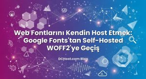 Web Fontlarını Kendin Host Etmek: Google Fonts’tan Self‑Hosted WOFF2’ye Geçiş