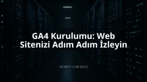 GA4 Kurulumu: Web Sitenizi Adım Adım İzleyin