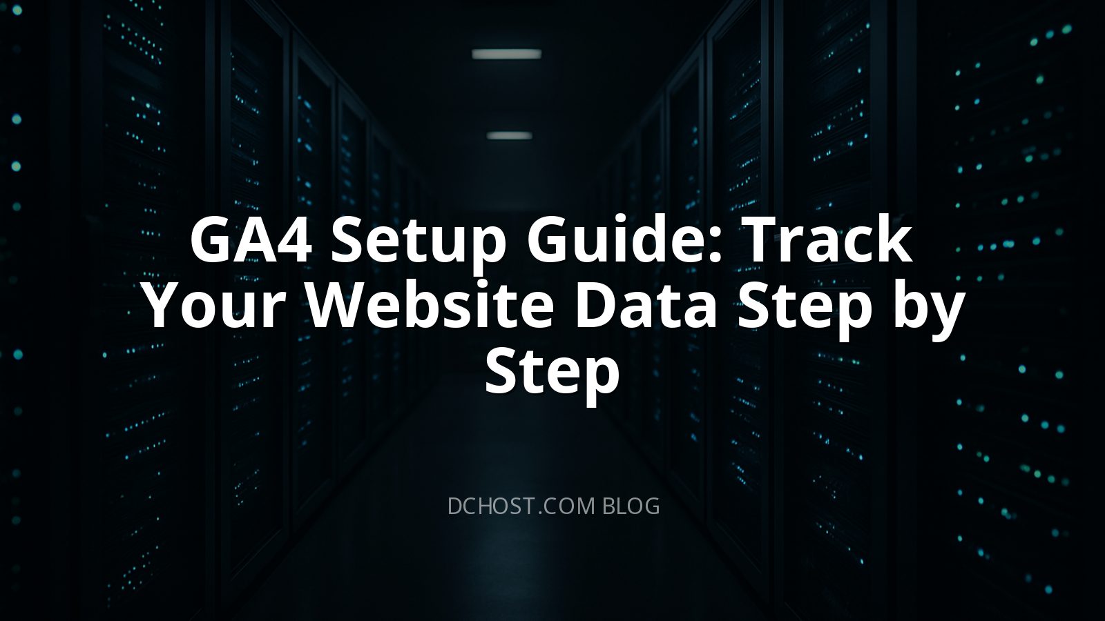 GA4 Setup Guide: Track Your Website Data Step by Step