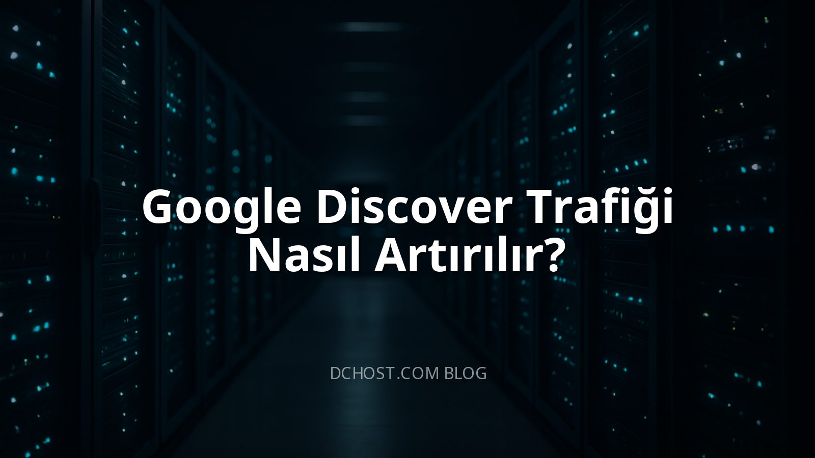 Google Discover Trafiği Nasıl Artırılır?