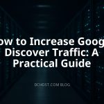 How to Increase Google Discover Traffic: A Practical Guide