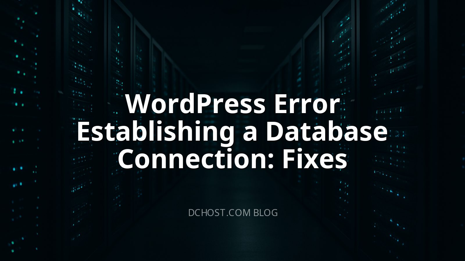 WordPress Error Establishing a Database Connection: Fixes
