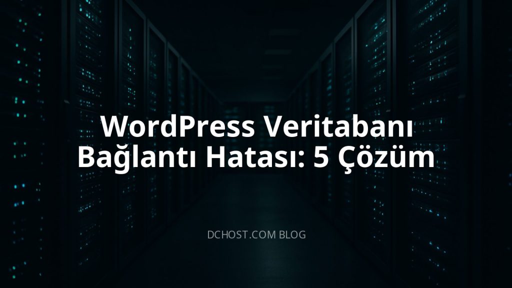 WordPress Veritabanı Bağlantı Hatası: 5 Çözüm