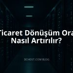 E-Ticaret Dönüşüm Oranı Nasıl Artırılır?