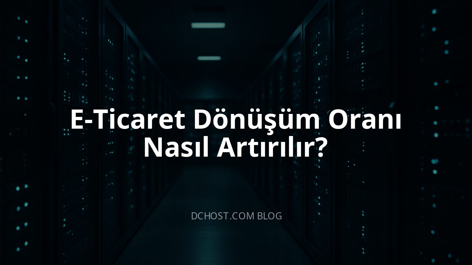 E-Ticaret Dönüşüm Oranı Nasıl Artırılır?