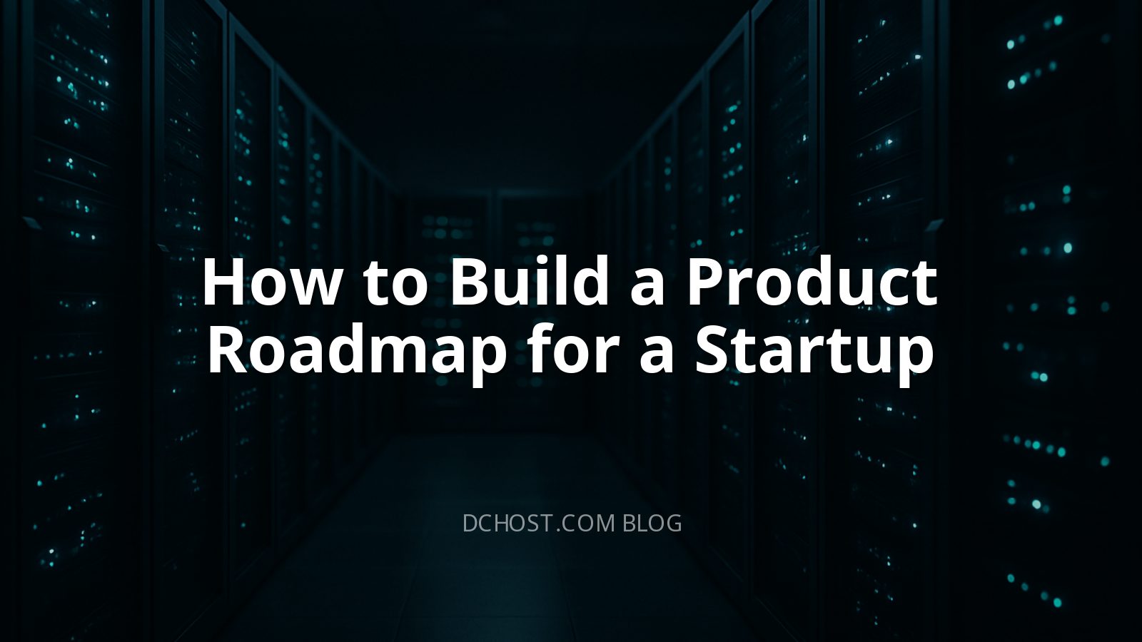 How to Build a Product Roadmap for a Startup