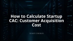 How to Calculate Startup CAC: Customer Acquisition Cost