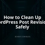 How to Clean Up WordPress Post Revisions Safely