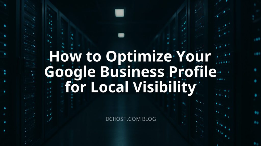 How to Optimize Your Google Business Profile for Local Visibility