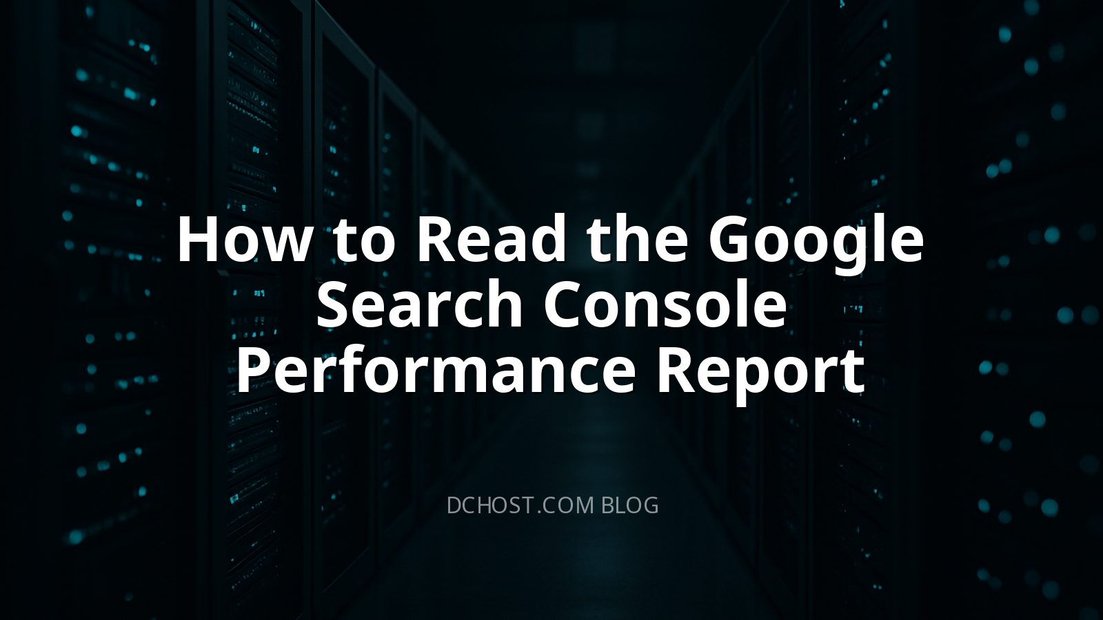 How to Read the Google Search Console Performance Report