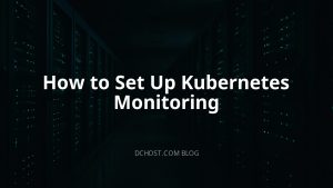 How to Set Up Kubernetes Monitoring