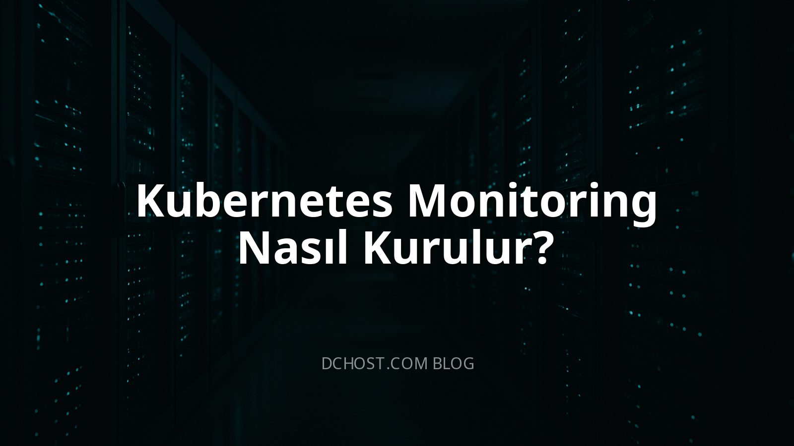 Kubernetes Monitoring Nasıl Kurulur?