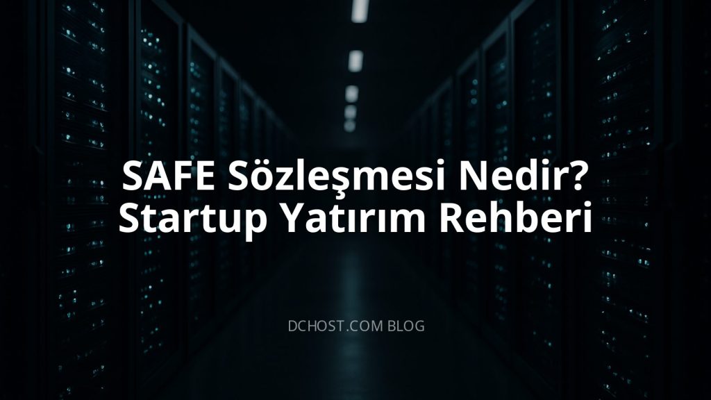 SAFE Sözleşmesi Nedir? Startup Yatırım Rehberi