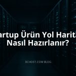 Startup Ürün Yol Haritası Nasıl Hazırlanır?