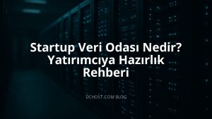 Startup Veri Odası Nedir? Yatırımcıya Hazırlık Rehberi