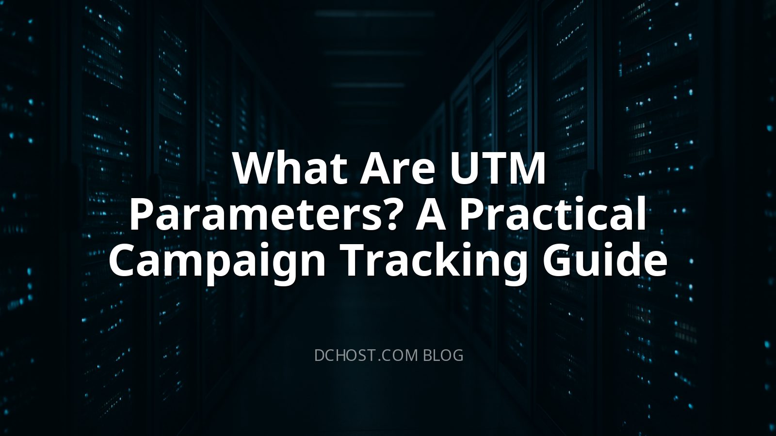 What Are UTM Parameters? A Practical Campaign Tracking Guide