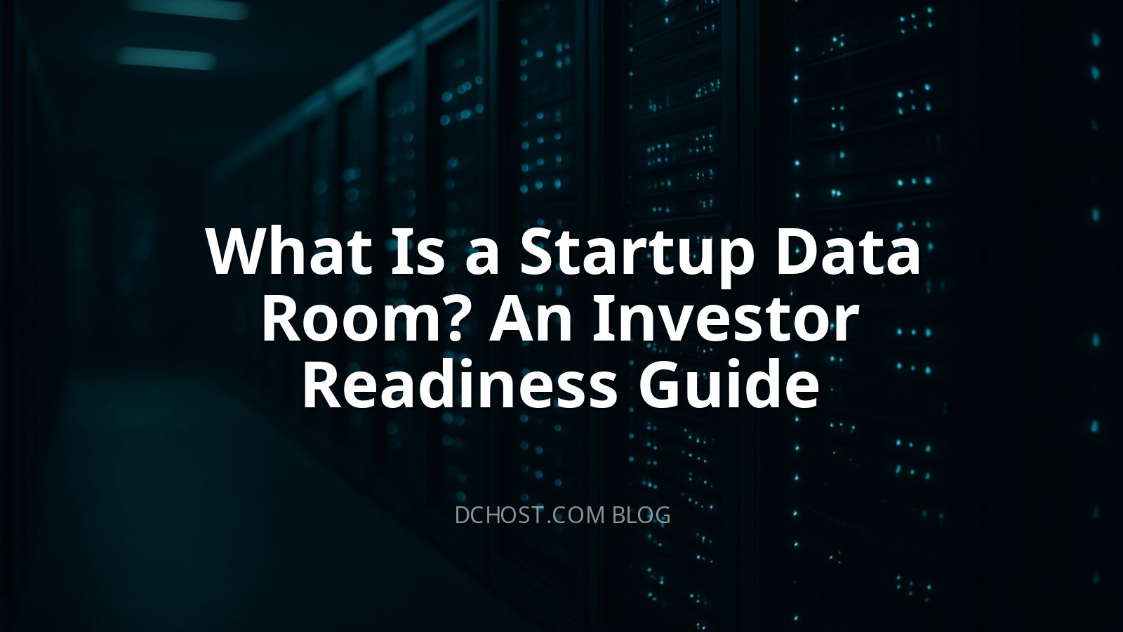 What Is a Startup Data Room? An Investor Readiness Guide