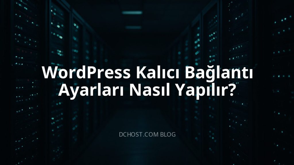 WordPress Kalıcı Bağlantı Ayarları Nasıl Yapılır?