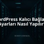 WordPress Kalıcı Bağlantı Ayarları Nasıl Yapılır?