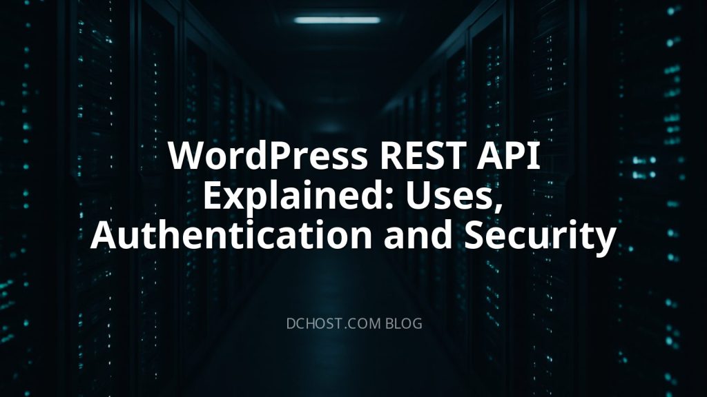 WordPress REST API Explained: Uses, Authentication and Security