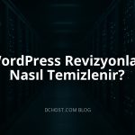 WordPress Revizyonları Nasıl Temizlenir?
