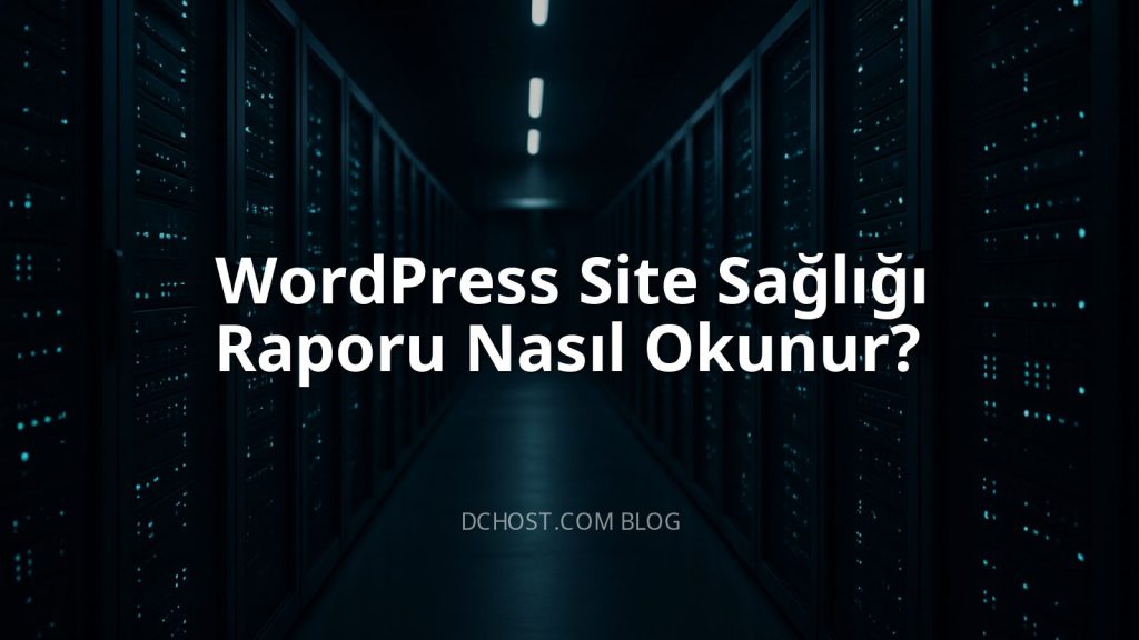 WordPress Site Sağlığı Raporu Nasıl Okunur?