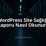 WordPress Site Sağlığı Raporu Nasıl Okunur?
